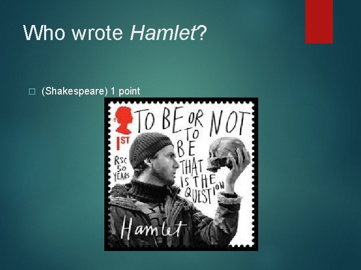 Who wrote Hamlet? � (Shakespeare) 1 point 