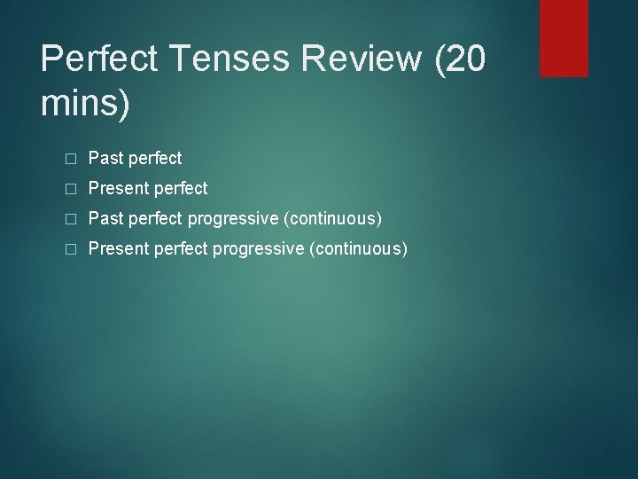 Perfect Tenses Review (20 mins) � Past perfect � Present perfect � Past perfect