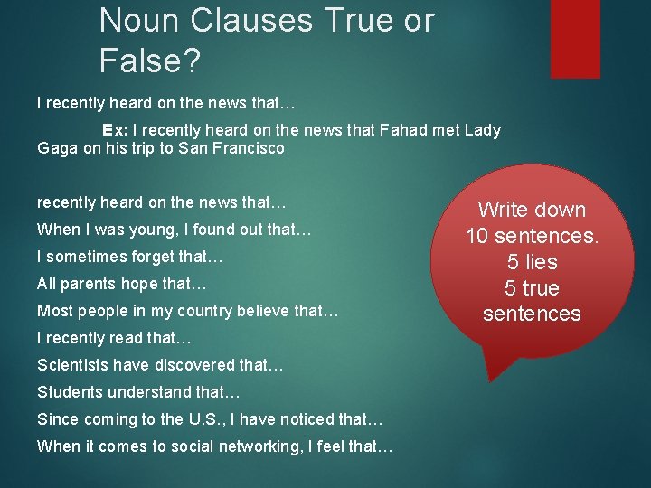 Noun Clauses True or False? I recently heard on the news that… Ex: I