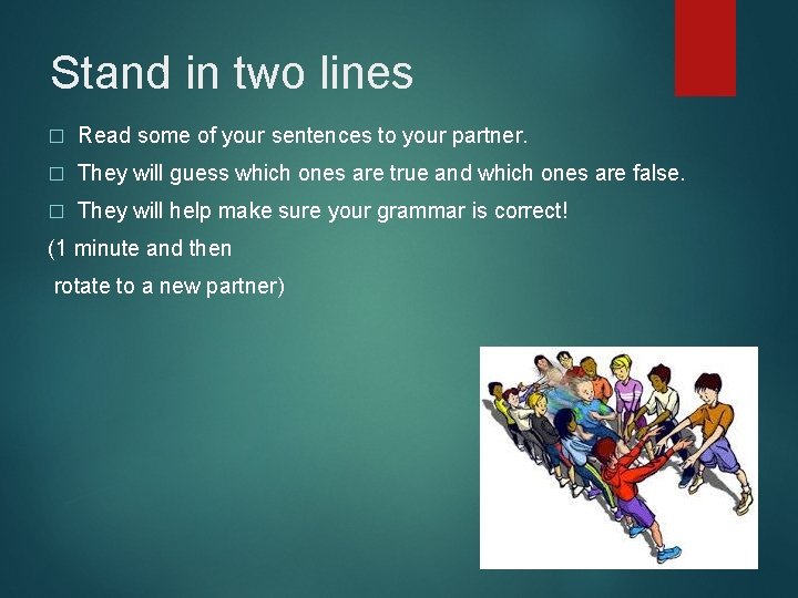 Stand in two lines � Read some of your sentences to your partner. �