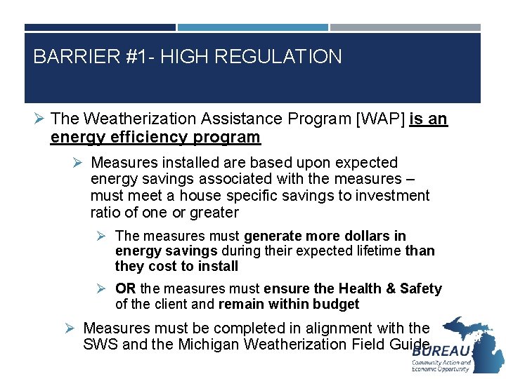 BARRIER #1 - HIGH REGULATION Ø The Weatherization Assistance Program [WAP] is an energy