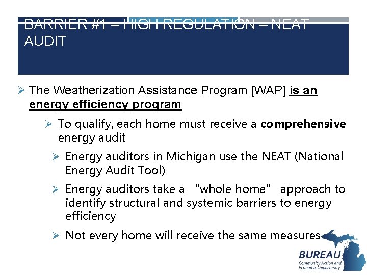 BARRIER #1 – HIGH REGULATION – NEAT AUDIT Ø The Weatherization Assistance Program [WAP]