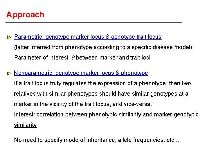 Approach Parametric: genotype marker locus & genotype trait locus (latter inferred from phenotype according