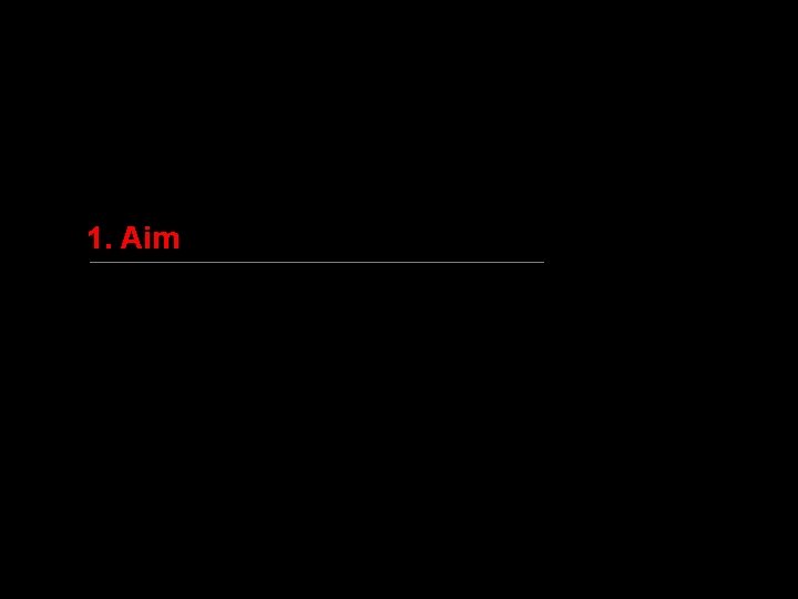 1. Aim 