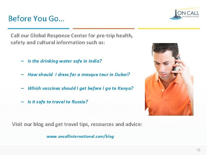 Before You Go… Call our Global Response Center for pre-trip health, safety and cultural