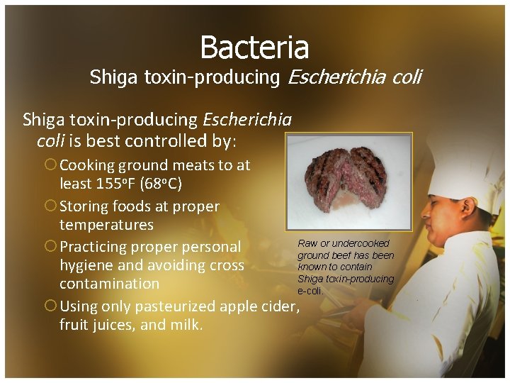 Bacteria Shiga toxin-producing Escherichia coli is best controlled by: ¡Cooking ground meats to at