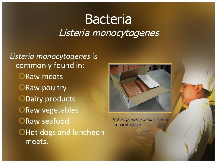 Bacteria Listeria monocytogenes is commonly found in: ¡Raw meats ¡Raw poultry ¡Dairy products ¡Raw