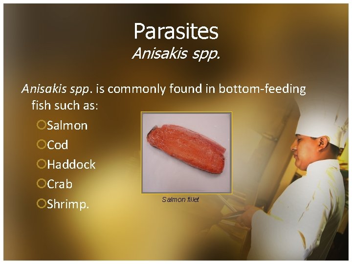 Parasites Anisakis spp. is commonly found in bottom-feeding fish such as: ¡Salmon ¡Cod ¡Haddock