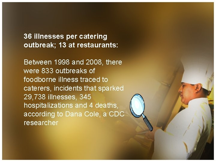 36 illnesses per catering outbreak; 13 at restaurants: Between 1998 and 2008, there were