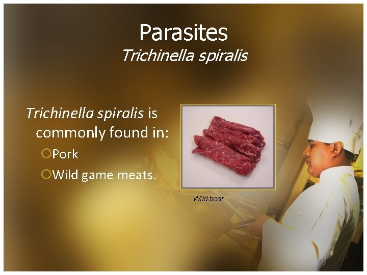 Parasites Trichinella spiralis is commonly found in: ¡Pork ¡Wild game meats. Wild boar 