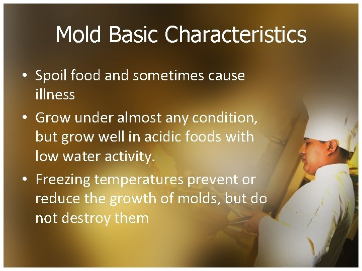 Mold Basic Characteristics • Spoil food and sometimes cause illness • Grow under almost