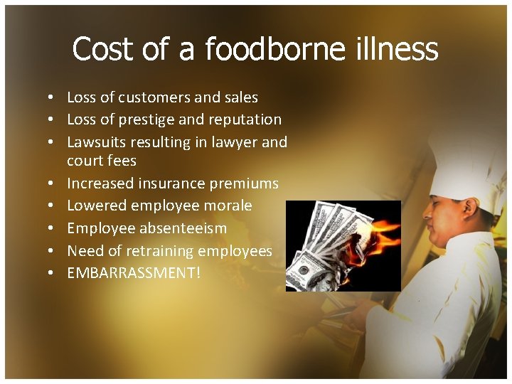 Cost of a foodborne illness • Loss of customers and sales • Loss of