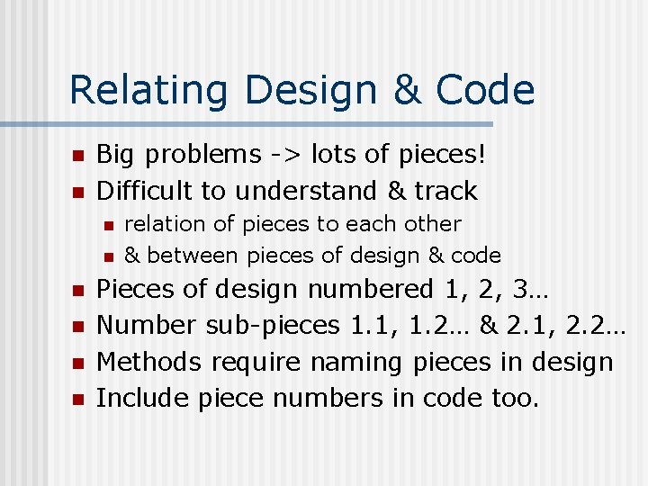 Relating Design & Code n n Big problems -> lots of pieces! Difficult to