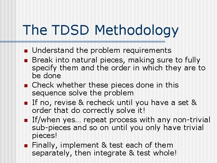 The TDSD Methodology n n n Understand the problem requirements Break into natural pieces,