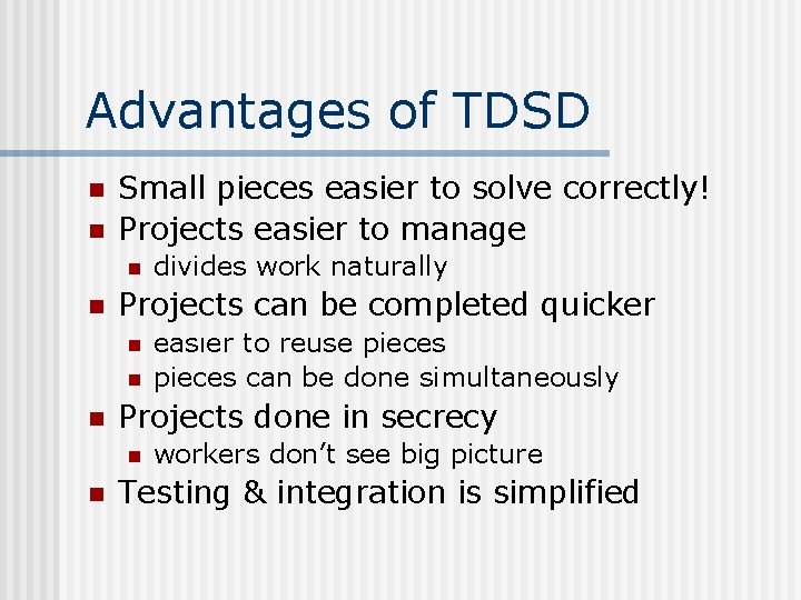 Advantages of TDSD n n Small pieces easier to solve correctly! Projects easier to