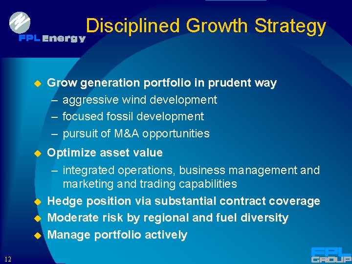 Disciplined Growth Strategy u Grow generation portfolio in prudent way – aggressive wind development