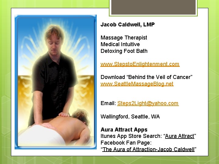 Jacob Caldwell, LMP Massage Therapist Medical Intuitive Detoxing Foot Bath www. Stepsto. Enlightenment. com