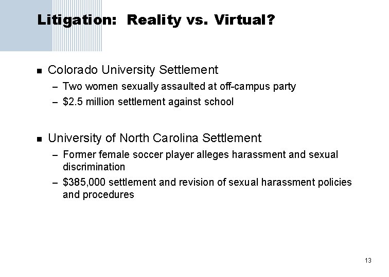 Litigation: Reality vs. Virtual? n Colorado University Settlement – Two women sexually assaulted at