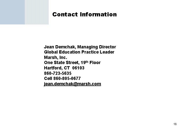 Contact Information Jean Demchak, Managing Director Global Education Practice Leader Marsh, Inc. One State