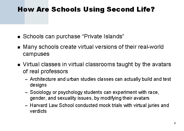 How Are Schools Using Second Life? n n n Schools can purchase “Private Islands”