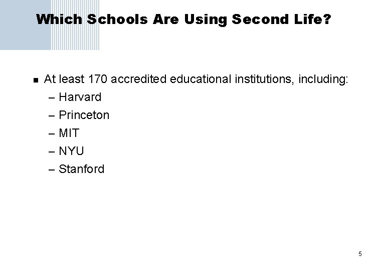 Which Schools Are Using Second Life? n At least 170 accredited educational institutions, including: