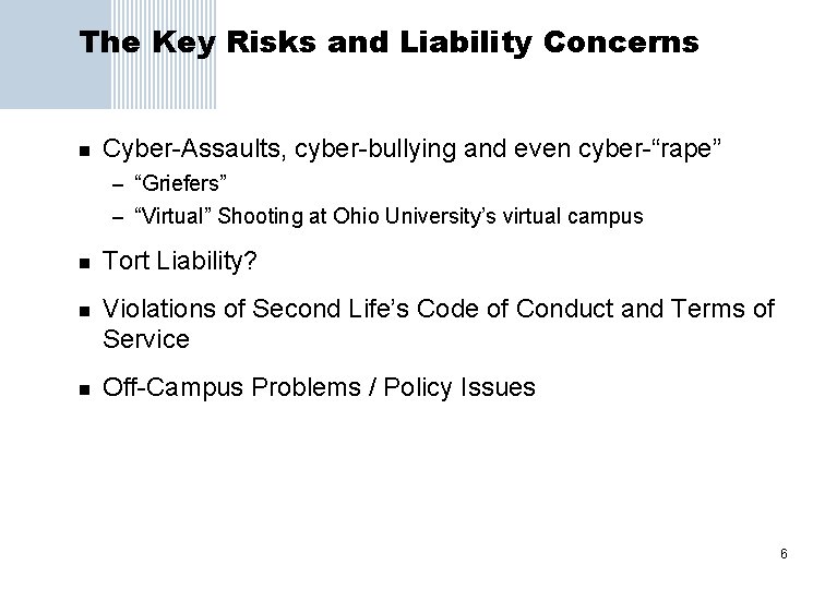 The Key Risks and Liability Concerns n Cyber-Assaults, cyber-bullying and even cyber-“rape” – “Griefers”