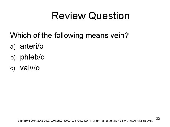 Review Question Which of the following means vein? a) arteri/o b) phleb/o c) valv/o