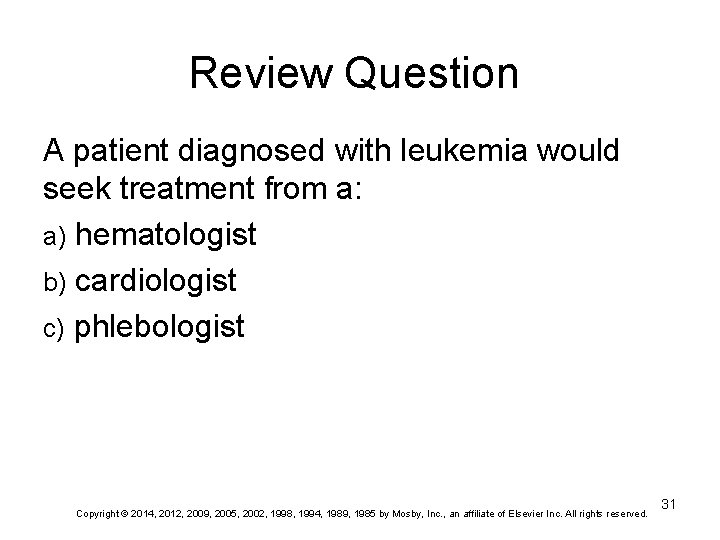 Review Question A patient diagnosed with leukemia would seek treatment from a: a) hematologist