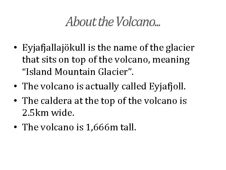 About the Volcano. . . • Eyjafjallajökull is the name of the glacier that