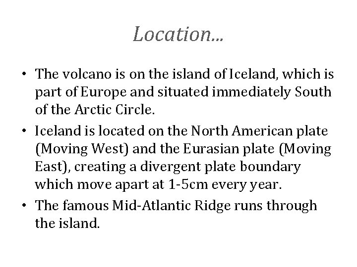 Location. . . • The volcano is on the island of Iceland, which is