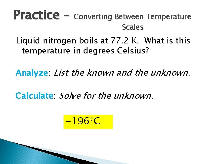 Practice – Converting Between Temperature Scales Liquid nitrogen boils at 77. 2 K. What