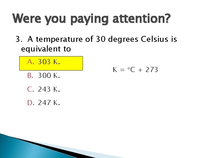 Were you paying attention? 3. A temperature of 30 degrees Celsius is equivalent to