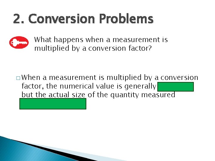 2. Conversion Problems What happens when a measurement is multiplied by a conversion factor?
