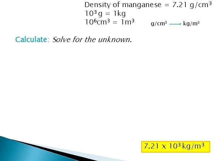 Density of manganese = 7. 21 g/cm 3 103 g = 1 kg 106