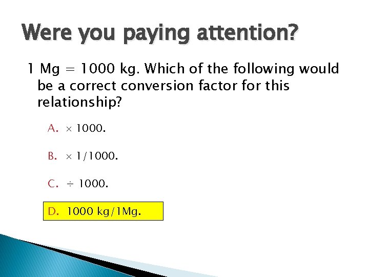 Were you paying attention? 1 Mg = 1000 kg. Which of the following would