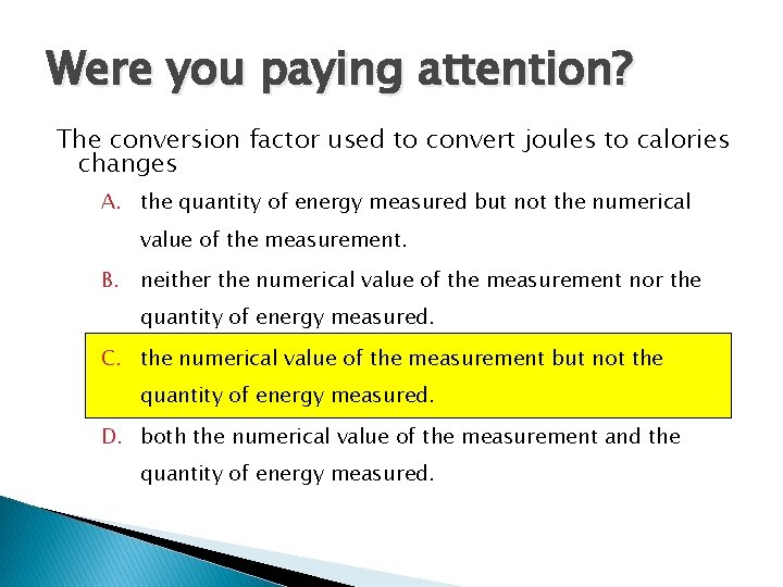 Were you paying attention? The conversion factor used to convert joules to calories changes