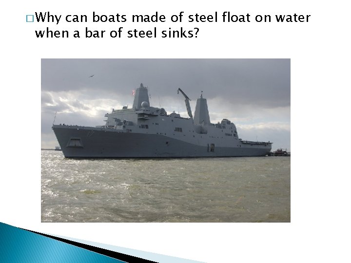 � Why can boats made of steel float on water when a bar of