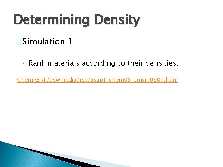 Determining Density � Simulation 1 ◦ Rank materials according to their densities. Chem. ASAP/dswmedia/rsc/asap