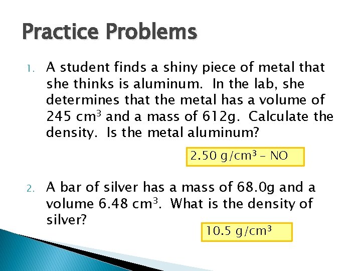 Practice Problems 1. A student finds a shiny piece of metal that she thinks