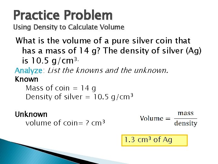 Practice Problem Using Density to Calculate Volume What is the volume of a pure