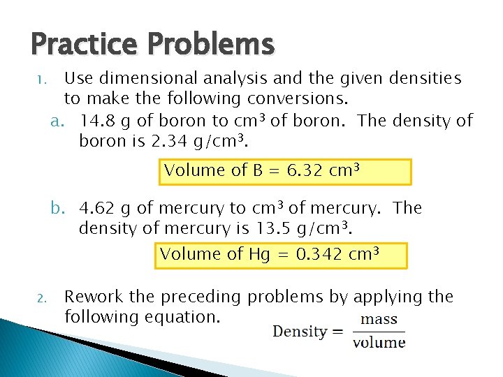 Practice Problems 1. Use dimensional analysis and the given densities to make the following