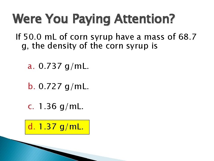 Were You Paying Attention? If 50. 0 m. L of corn syrup have a