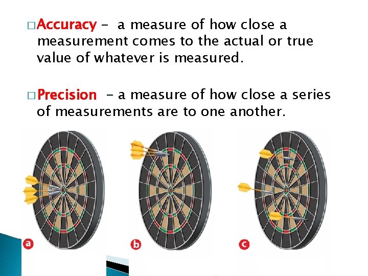 � Accuracy - a measure of how close a measurement comes to the actual