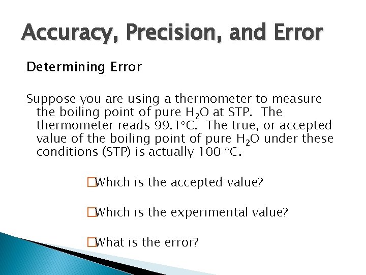 3. 1 Accuracy, Precision, and Error Determining Error Suppose you are using a thermometer