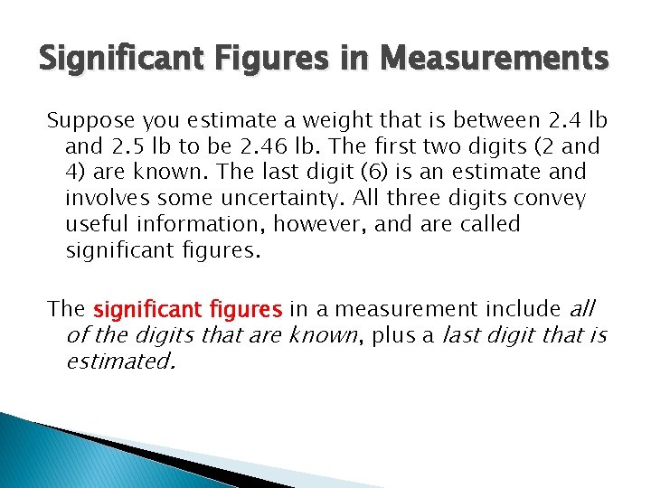 Significant Figures in Measurements Suppose you estimate a weight that is between 2. 4