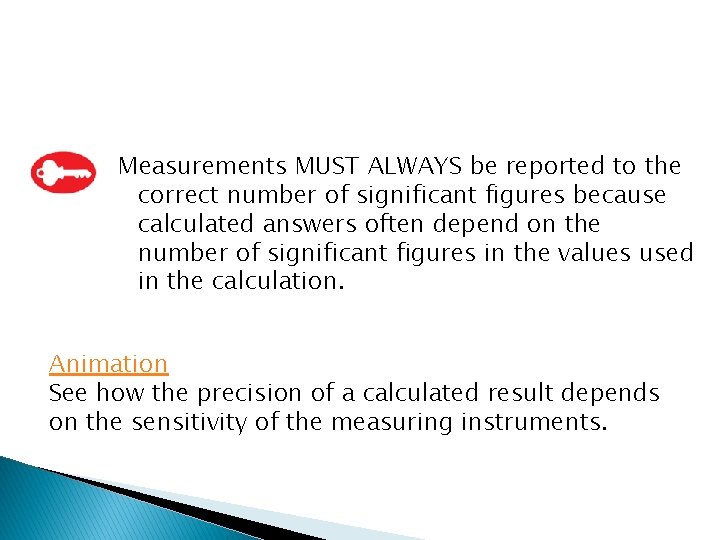 Measurements MUST ALWAYS be reported to the correct number of significant figures because calculated