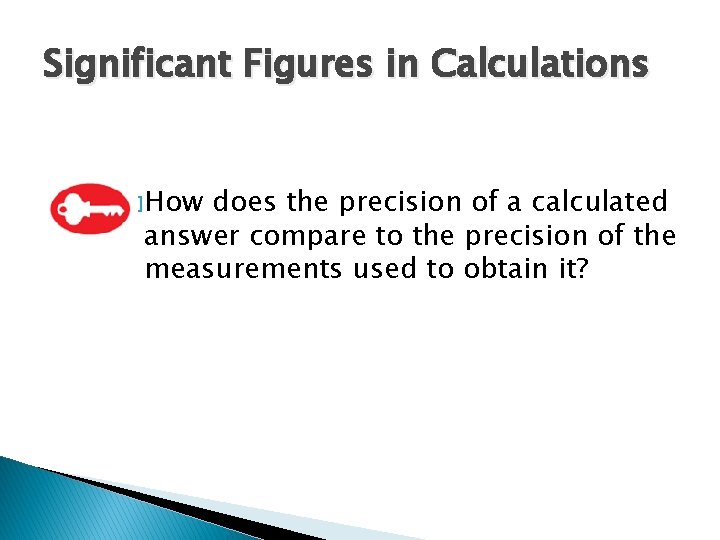 Significant Figures in Calculations � How does the precision of a calculated answer compare