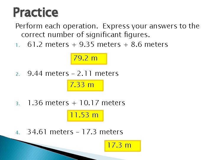 Practice Perform each operation. Express your answers to the correct number of significant figures.