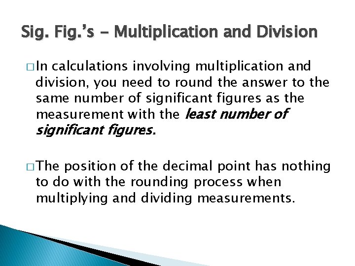 Sig. Fig. ’s - Multiplication and Division � In calculations involving multiplication and division,