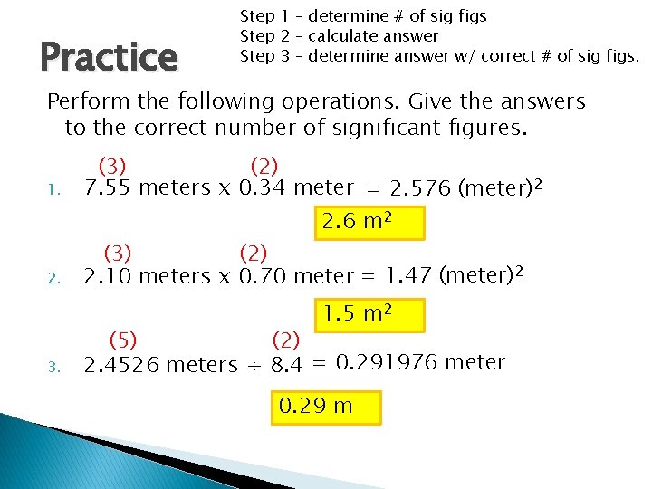 Practice Step 1 – determine # of sig figs Step 2 – calculate answer